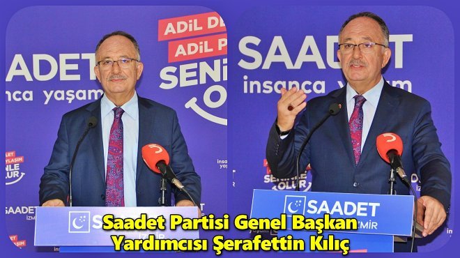 SAADET PARTİLİ KILIÇ: ÜLKEMİZDE YÖNETİLMEZLİK KRİZİ YAŞANIYOR