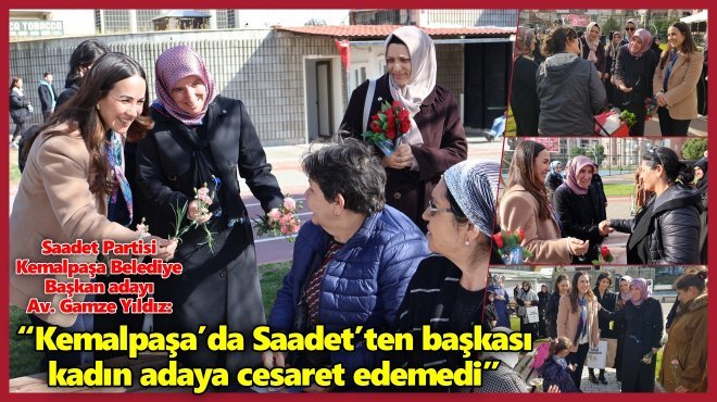SAADET PARTİSİ ADAYI GAMZE YILDIZ: HEDEFİMİZ KEMALPAŞA’YA İZ BIRAKMAK!..