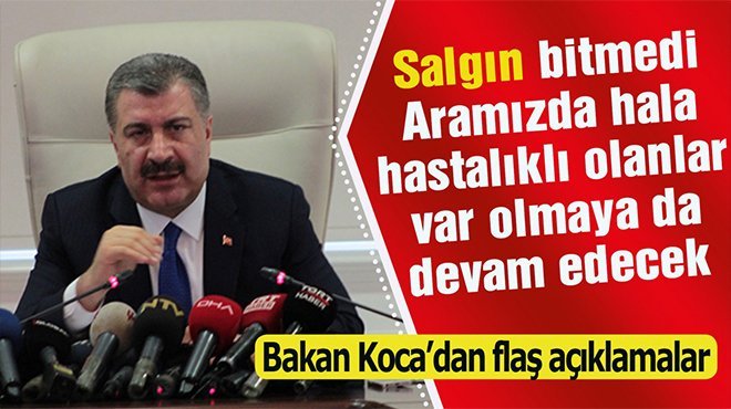 Sağlık Bakanı Koca: Salgın bitmedi ve hep var olacak