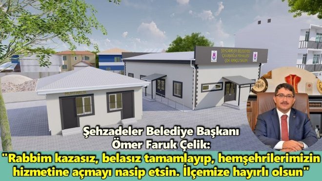 ŞEHZADELER BELEDİYESİ ÇAVUŞOĞLU PROJESİNİ HAYATA GEÇİRİYOR