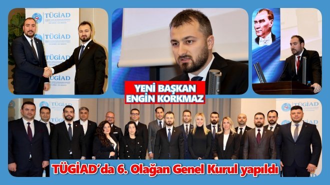 TÜGİAD EGE’NİN YENİ BAŞKANI ENGİN KORKMAZ