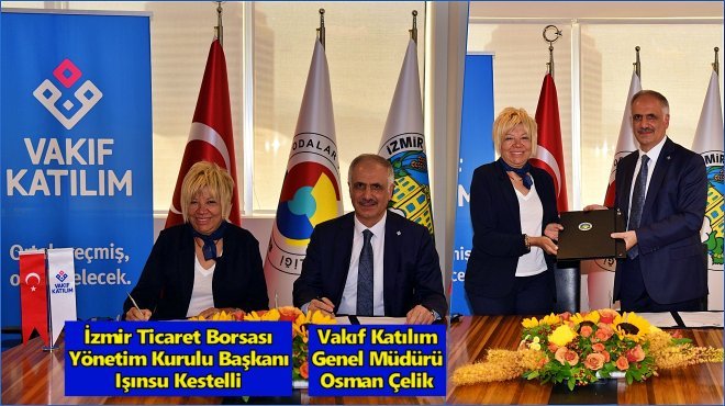 VAKIF KATILIM İLE İZMİR TİCARET BORSASI  ARASINDA İŞ BİRLİĞİ PROTOKOLÜ İMZALANDI