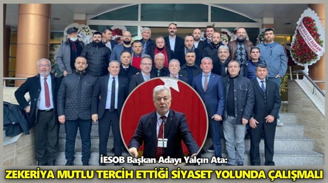 İESOB BAŞKAN ADAYI YALÇIN ATA: ESNAFIMIZ SİYASETE ATLAMA TAŞI DEĞİLDİR!..