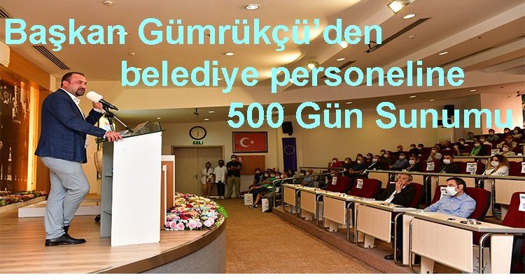 Başkan Gümrükçü’den belediye personeline 500 Gün Sunumu