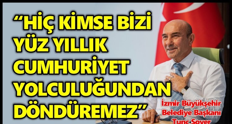 BAŞKAN SOYER’DEN 100’ÜNCÜ YIL MESAJI