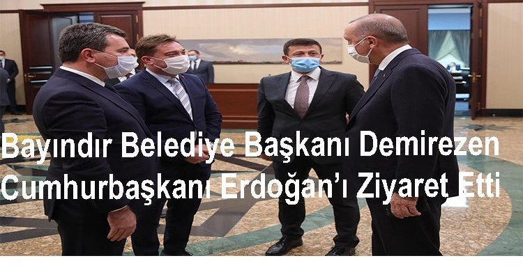 Bayındır Belediye Başkanı Demirezen Cumhurbaşkanı Erdoğan’ı Ziyaret Etti