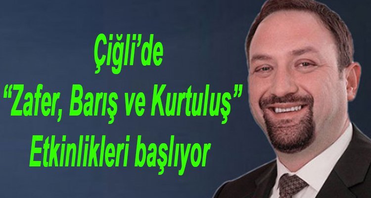 Çiğli’de “Zafer, Barış ve Kurtuluş” Etkinlikleri başlıyor