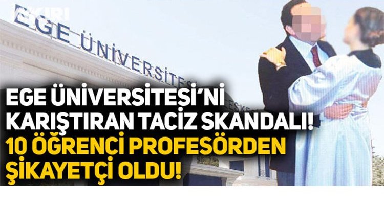 Ege Üniversitesi'ndeki taciz skandalında yeni gelişme!