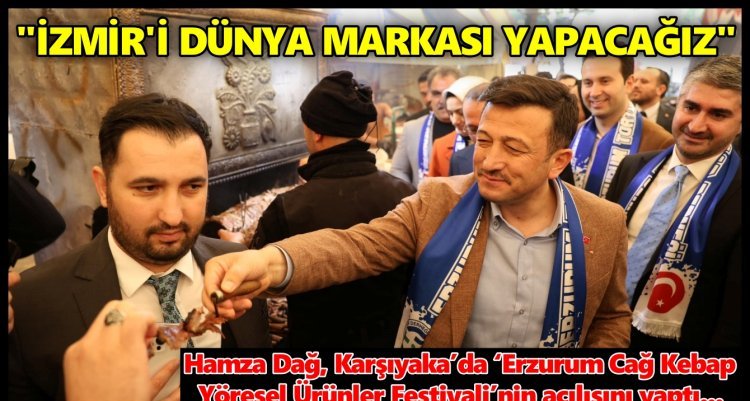 HAMZA DAĞ: ‘EŞSİZ İZMİR MARKASINI TÜM DÜNYA KONUŞACAK’