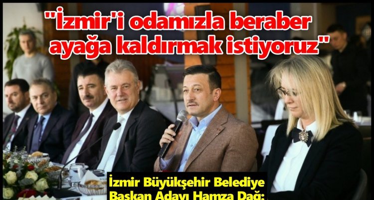 HAMZA DAĞ İZTO YÖNETİMİYLE BİR ARAYA GELDİ