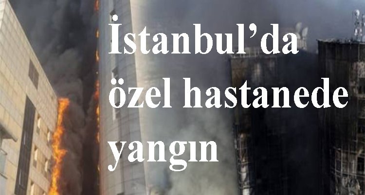 İstanbul Gaziosmanpaşa'da özel hastanede yangın