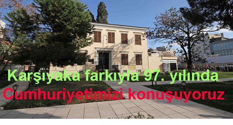 Karşıyaka farkıyla 97. yılında Cumhuriyetimizi konuşuyoruz