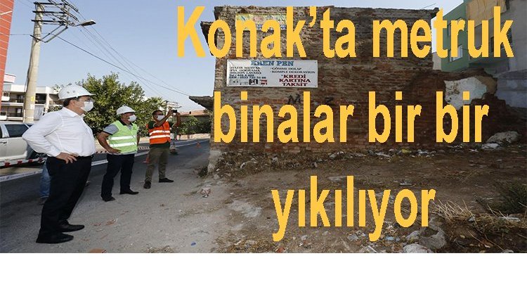 Konak’ta metruk binalar bir bir yıkılıyor