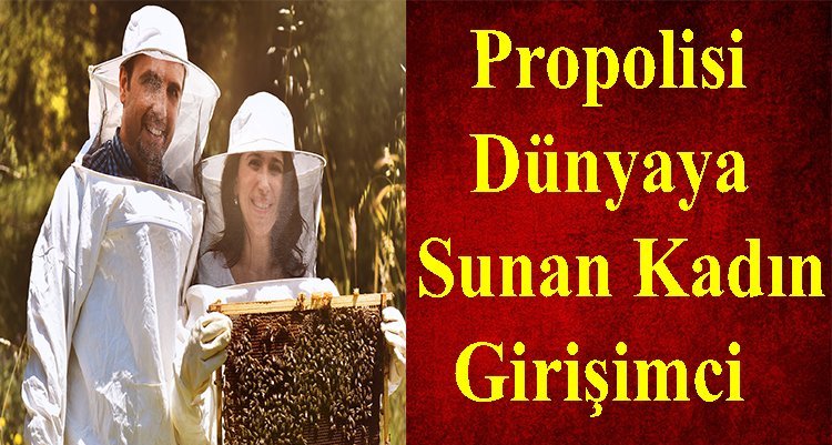 Propolisi Dünyaya Sunan Kadın Girişimci